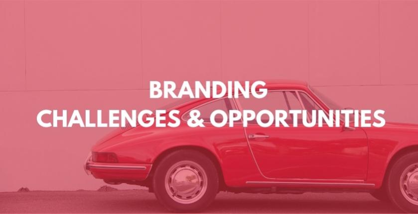 BRANDING CHALLENGES & OPPORTUNITIES