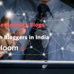 Latest Technology Blogs by Top Tech Bloggers in India