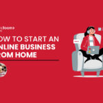 How to Start an Online Business from Home