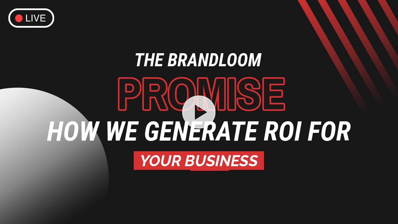 The BrandLoom Promise | How we Generate ROI for your Business