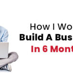 how to build a business in six months