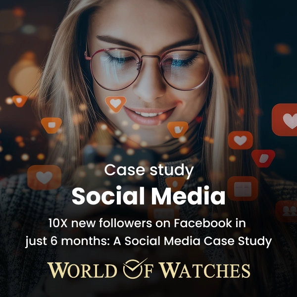 BrandLoom's social media case study showcasing 10X Facebook follower growth in 6 months for World of Watches, a premium watch retailer in Gurgaon