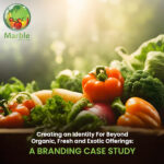 Creating an Identity for Beyond Organic, Fresh and Exotic Offerings – A Branding Case Study