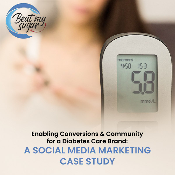 Enabling Conversions & Community for a Diabetes Care Brand – A Social Media Marketing Case Study