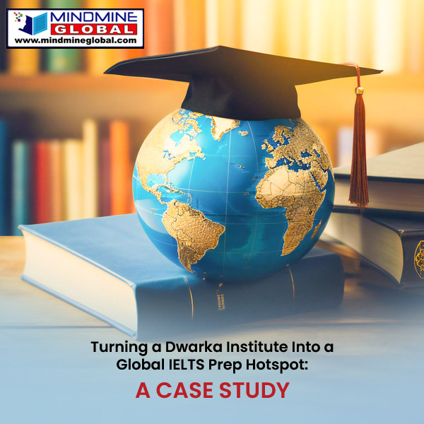 Turning a Dwarka Institute Into a Global IELTS Prep Hotspot – A Case Study