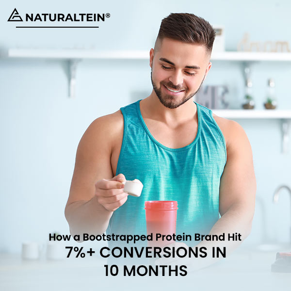 BrandLoom case study for Naturaltein, detailing how a bootstrapped protein brand achieved 7%+ conversions in 10 months.
