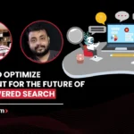 How To Optimize Content For The Future Of AI-Powered Search