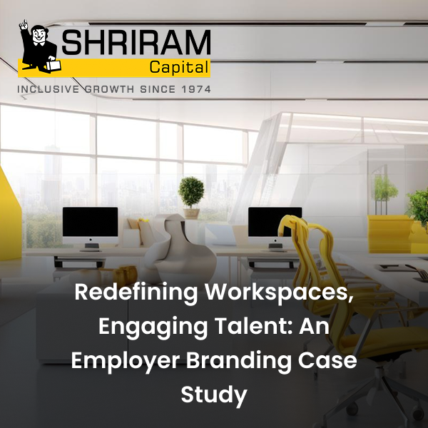 Shriram Capital employer branding case study featuring modern workspace design to enhance talent engagement 