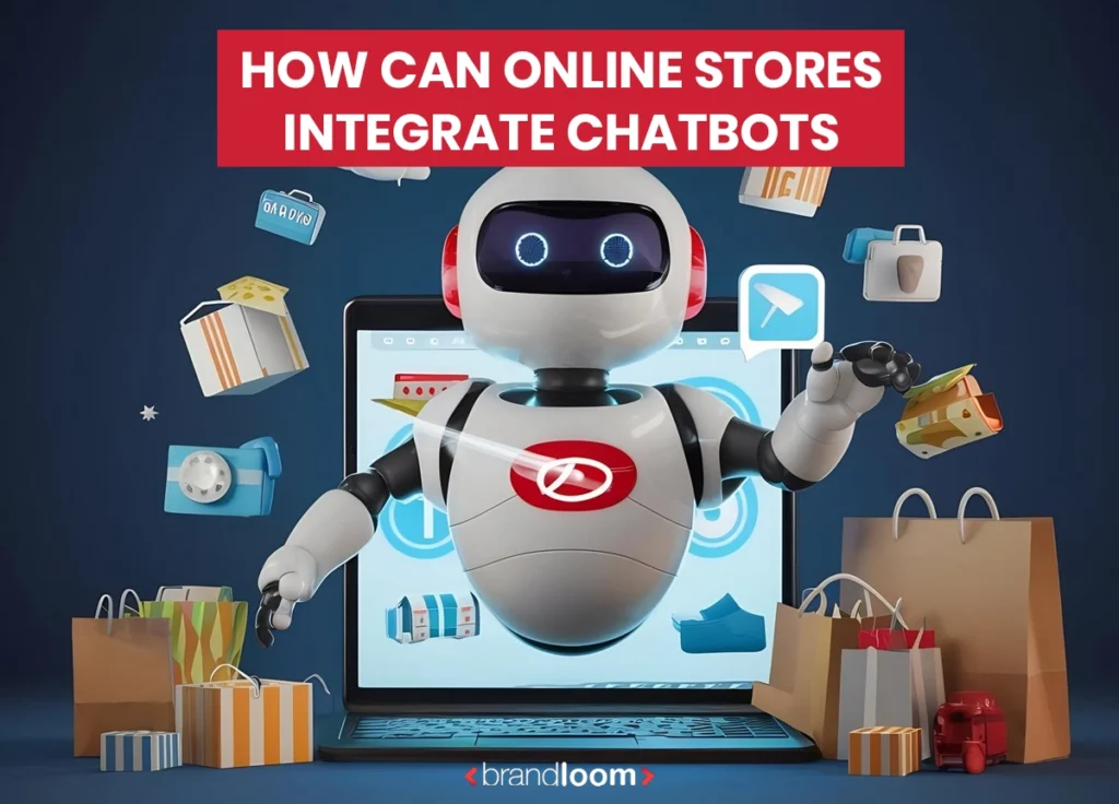How online stores can integrate chatbots – BrandLoom