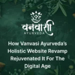 BrandLoom case study thumbnail showcasing Vanvasi Ayurveda’s holistic website revamp that strengthened its digital presence and brand identity