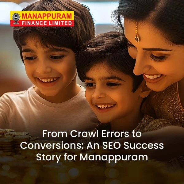 BrandLoom’s SEO case study for Manappuram, showcasing how technical fixes and optimization transformed crawl errors into higher conversions