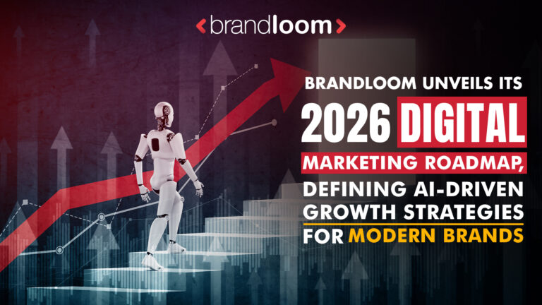 BrandLoom Unveils Its 2026 Digital Marketing Roadmap, Defining AI-Driven Growth Strategies for Modern Brands 2026 Digital Marketing Roadmap on AI-Driven Growth