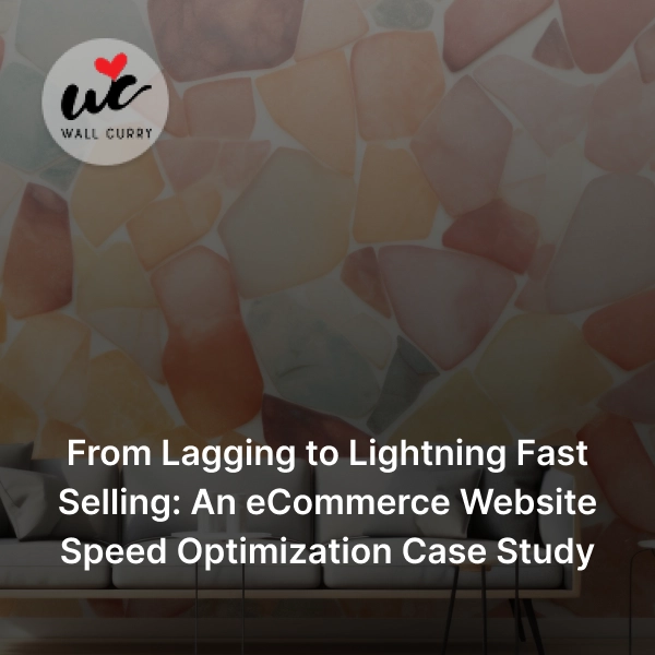 BrandLoom eCommerce website speed optimization case study for Wall Curry improving page speed and Core Web Vitals