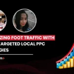 Hyper-Targeted Local PPC Strategies for Maximising Foot Traffic
