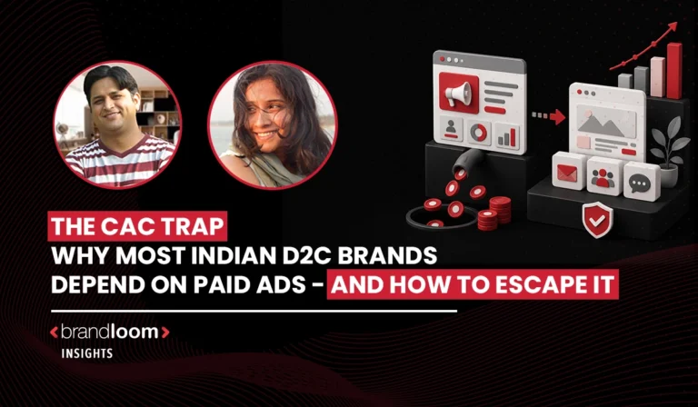 The CAC Trap: Why Most Indian D2C Brands Depend on Paid Ads – And How to Escape It The CAC Trap And How to Escape It